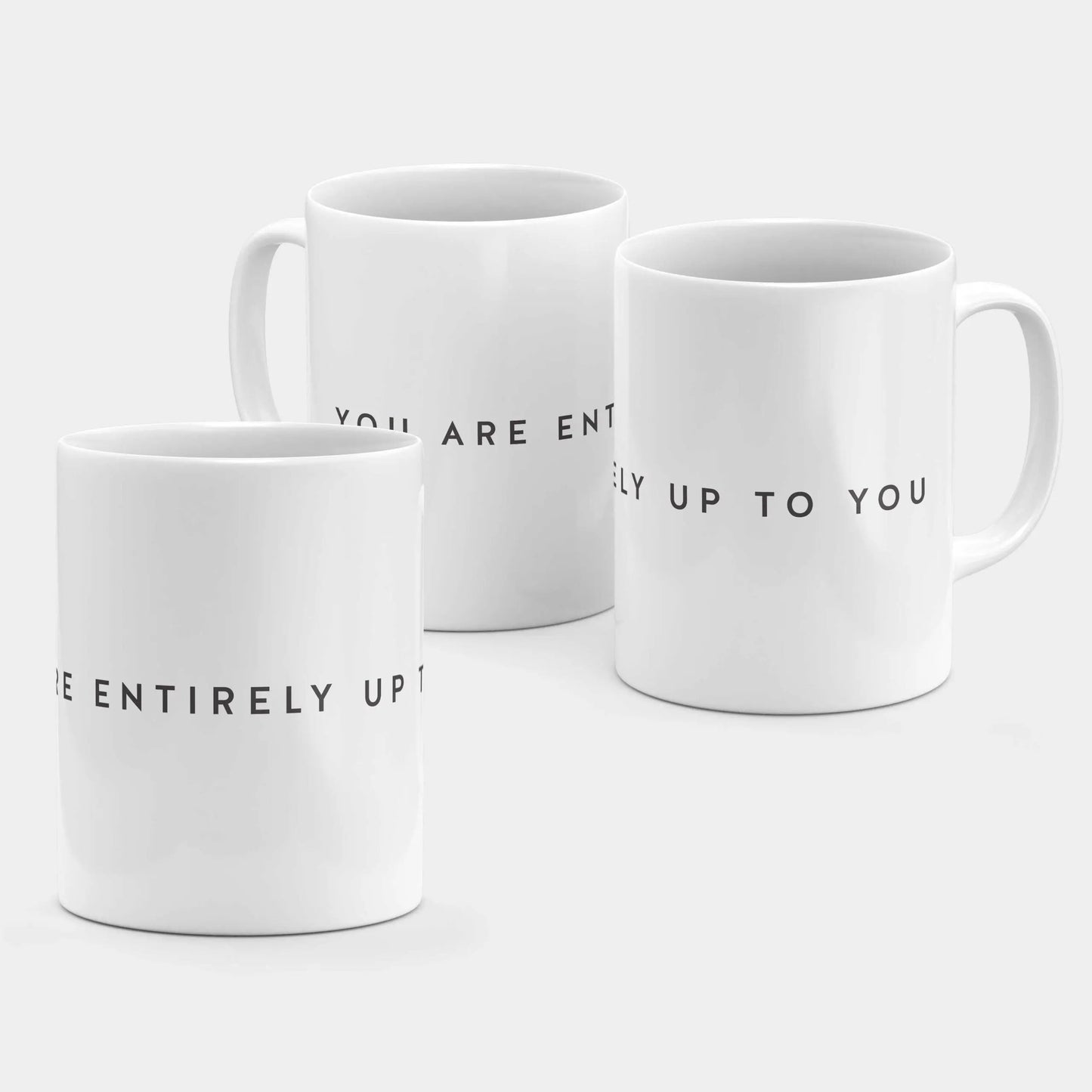 You Are Entirely Up to You 11oz Mug