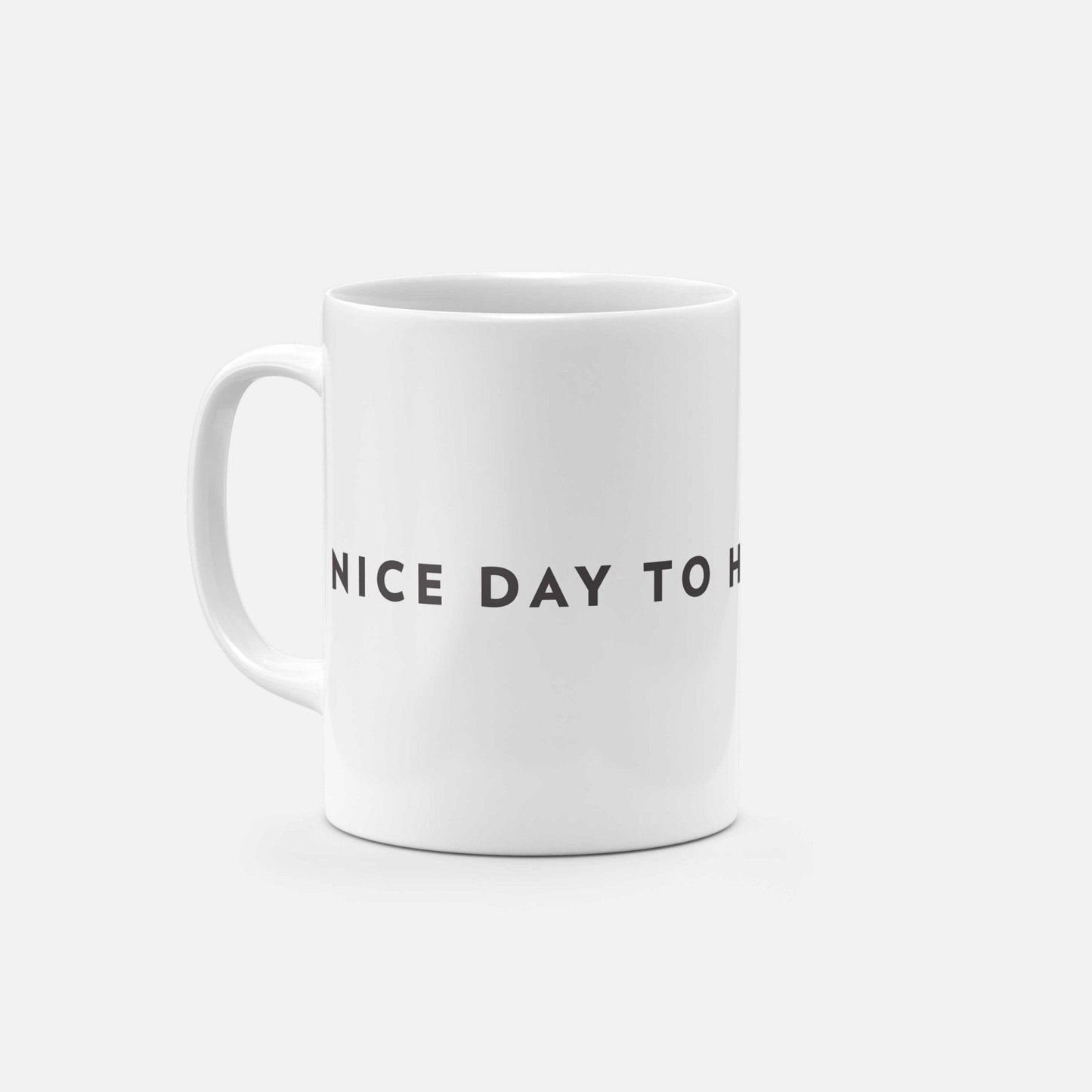 Nice Day to Have a Nice Day 11oz Mug-The Design Craft